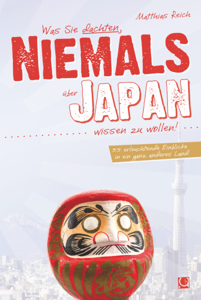 Was Sie dachten, NIEMALS über JAPAN wissen zu wollen: 55 erleuchtende Einblicke in ein ganz anderes Land (+ E-Book inside)